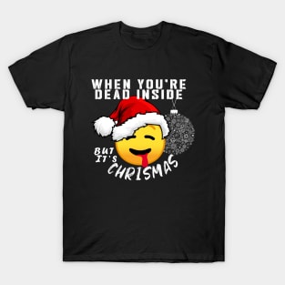 When you're dead inside but it's Chritsmas, NEW 2020 T-Shirt